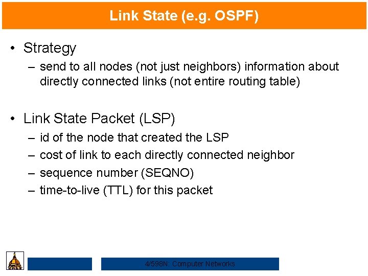 Link State (e. g. OSPF) • Strategy – send to all nodes (not just
