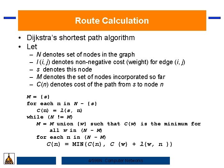 Route Calculation • Dijkstra’s shortest path algorithm • Let – – – N denotes