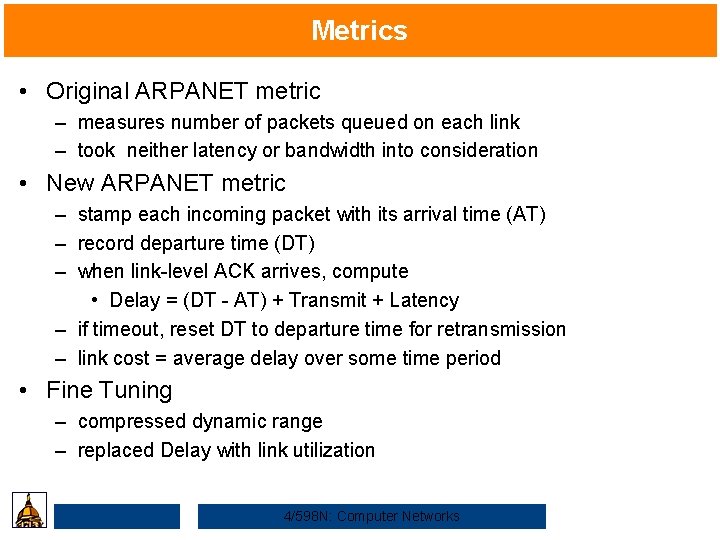 Metrics • Original ARPANET metric – measures number of packets queued on each link