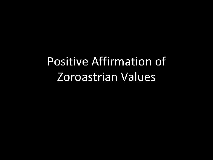 Positive Affirmation of Zoroastrian Values 