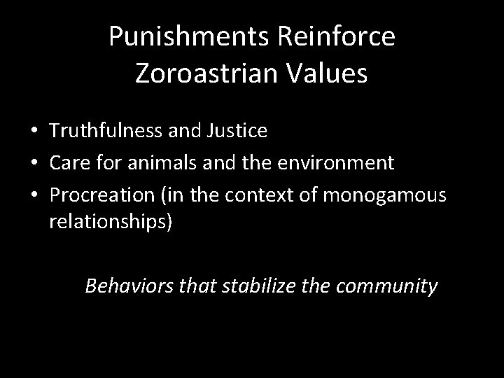 Punishments Reinforce Zoroastrian Values • Truthfulness and Justice • Care for animals and the