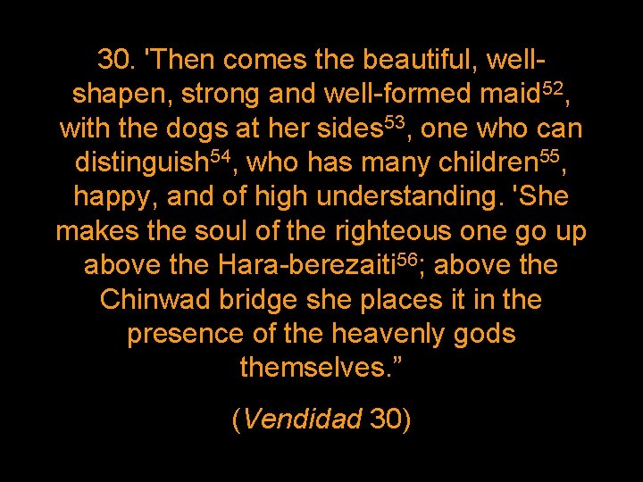30. 'Then comes the beautiful, wellshapen, strong and well-formed maid 52, with the dogs