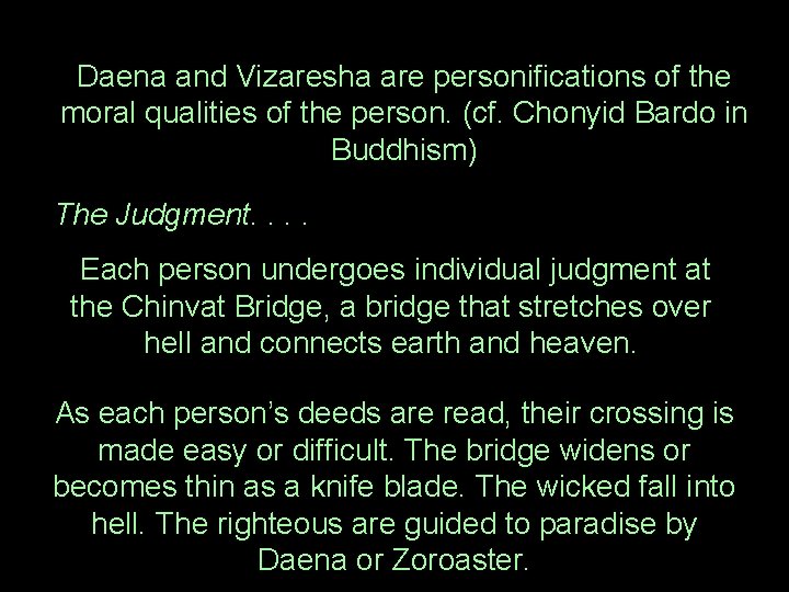 Daena and Vizaresha are personifications of the moral qualities of the person. (cf. Chonyid