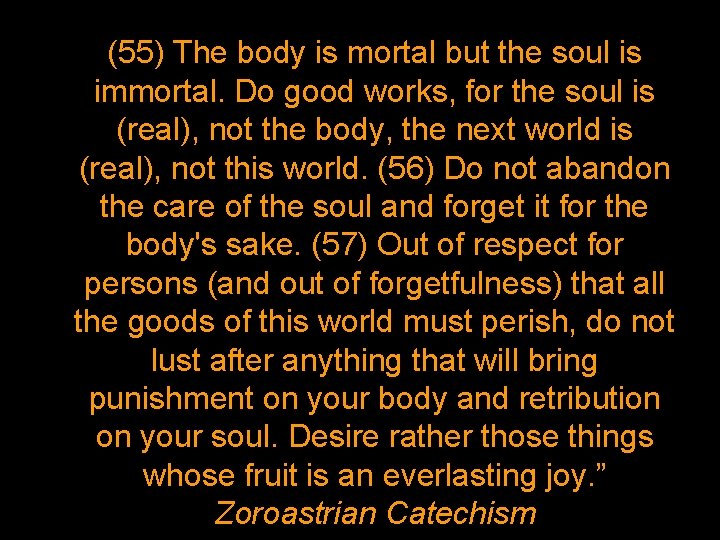 (55) The body is mortal but the soul is immortal. Do good works, for