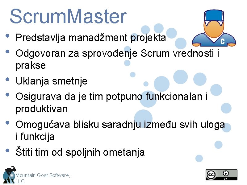 Scrum. Master • • Predstavlja manadžment projekta • • Uklanja smetnje • • Odgovoran