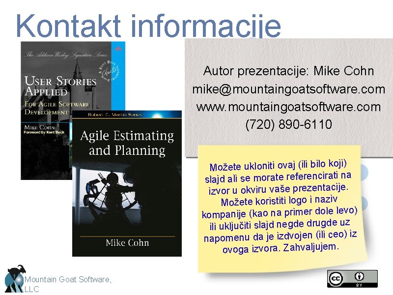 Kontakt informacije Autor prezentacije: Mike Cohn mike@mountaingoatsoftware. com www. mountaingoatsoftware. com (720) 890 -6110