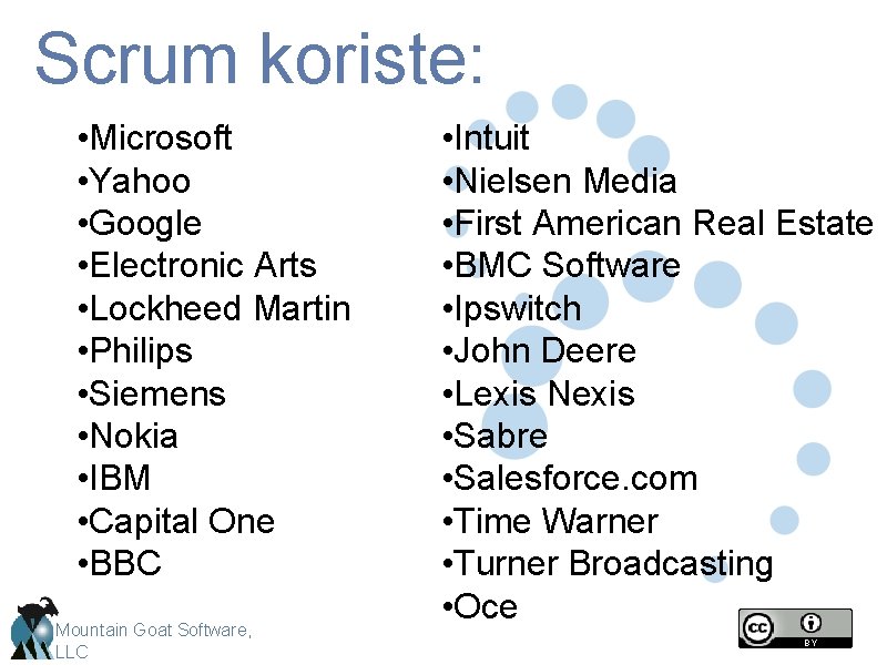 Scrum koriste: • Microsoft • Yahoo • Google • Electronic Arts • Lockheed Martin