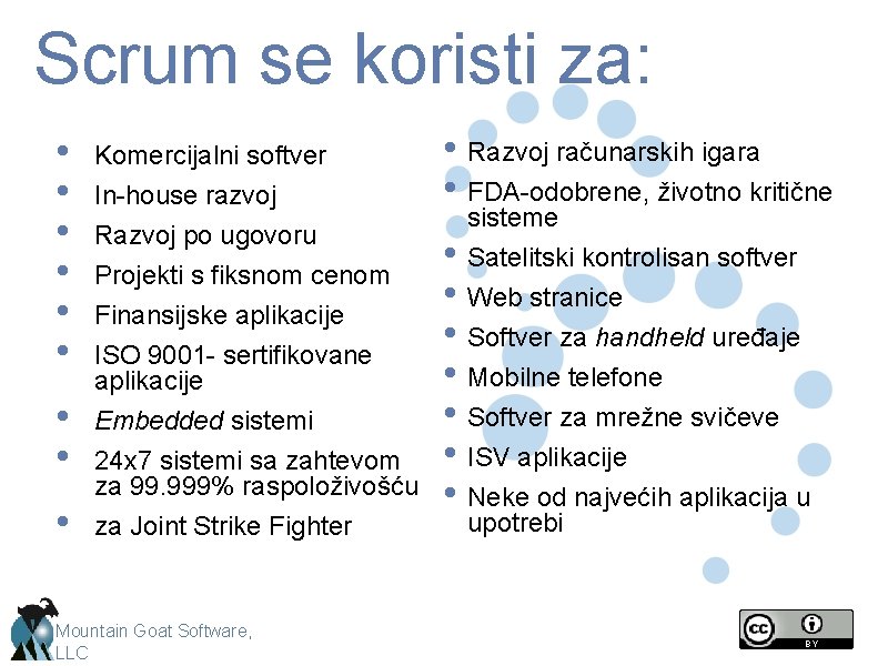 Scrum se koristi za: • • • Komercijalni softver • • Embedded sistemi •