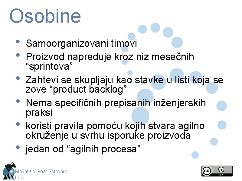 Osobine • • • Samoorganizovani timovi Proizvod napreduje kroz niz mesečnih “sprintova” Zahtevi se