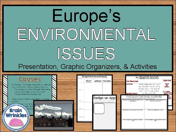 Europe’s ENVIRONMENTAL ISSUES Presentation, Graphic Organizers, & Activities 