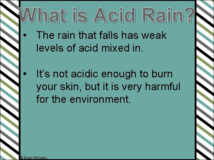 What is Acid Rain? • The rain that falls has weak levels of acid