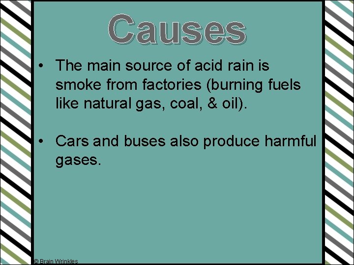 Causes • The main source of acid rain is smoke from factories (burning fuels