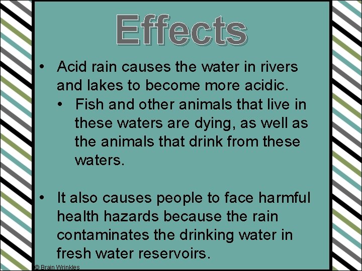 Effects • Acid rain causes the water in rivers and lakes to become more