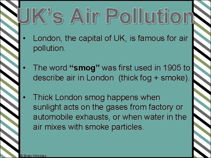 UK’s Air Pollution • London, the capital of UK, is famous for air pollution.