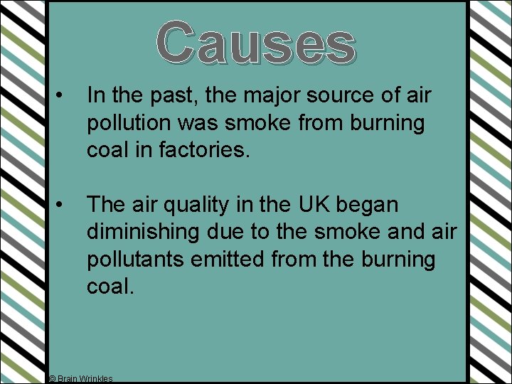 Causes • In the past, the major source of air pollution was smoke from