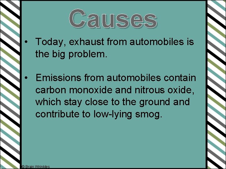 Causes • Today, exhaust from automobiles is the big problem. • Emissions from automobiles
