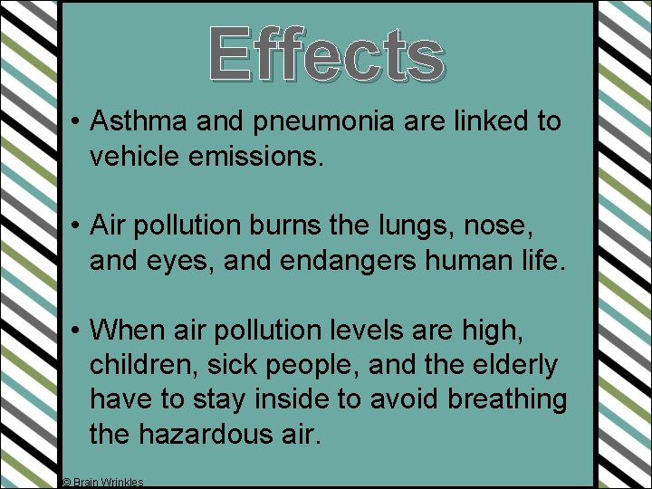 Effects • Asthma and pneumonia are linked to vehicle emissions. • Air pollution burns
