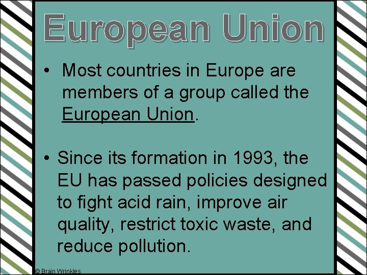 European Union • Most countries in Europe are members of a group called the