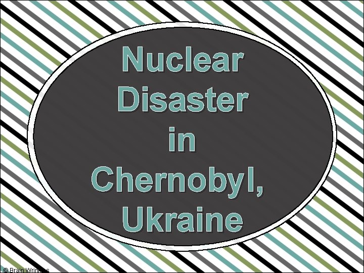 Nuclear Disaster in Chernobyl, Ukraine © Brain Wrinkles 