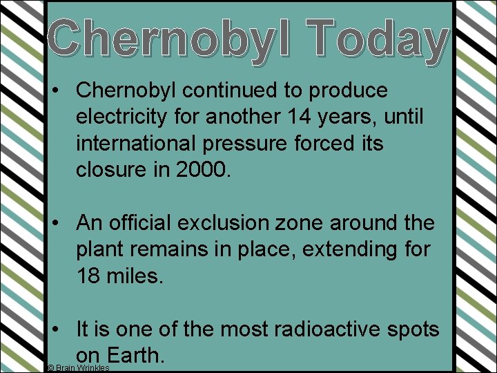 Chernobyl Today • Chernobyl continued to produce electricity for another 14 years, until international