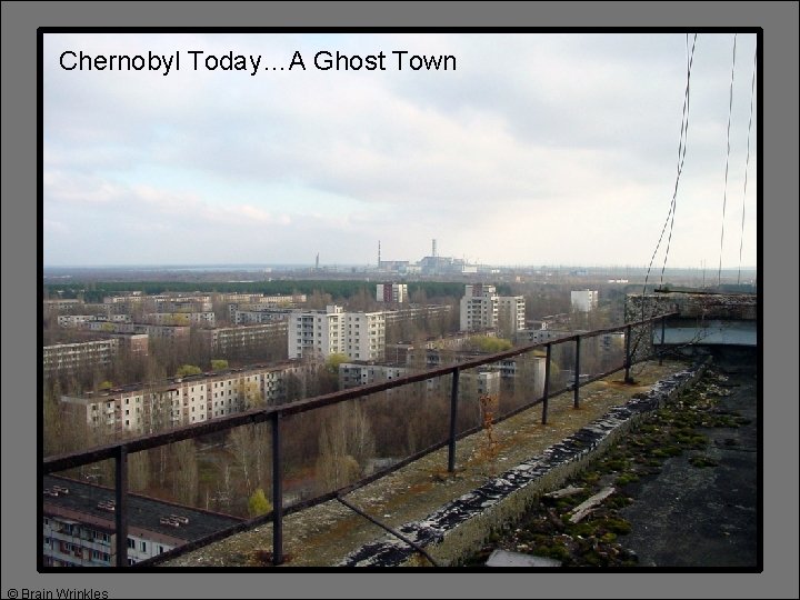 Chernobyl Today…A Ghost Town © Brain Wrinkles 
