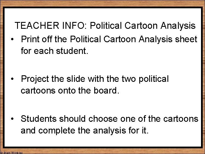 TEACHER INFO: Political Cartoon Analysis • Print off the Political Cartoon Analysis sheet for