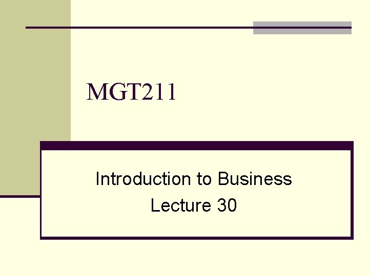 MGT 211 Introduction to Business Lecture 30 