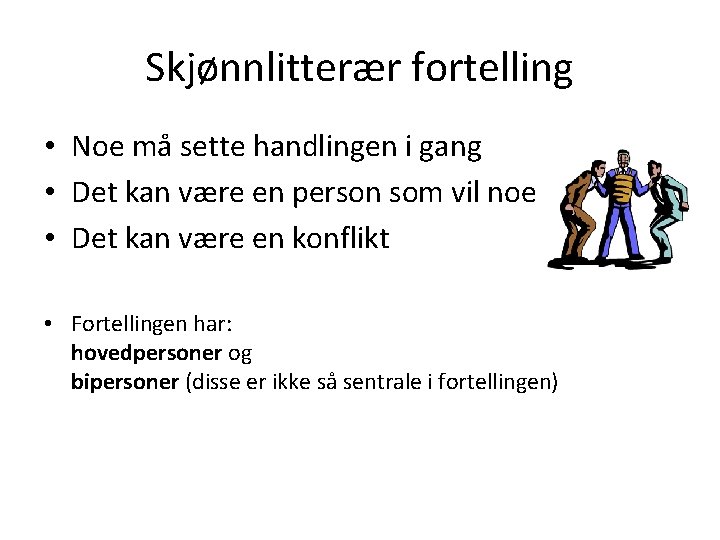Skjønnlitterær fortelling • Noe må sette handlingen i gang • Det kan være en