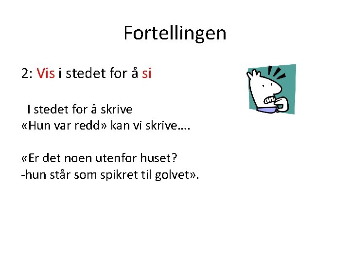 Fortellingen 2: Vis i stedet for å si I stedet for å skrive «Hun