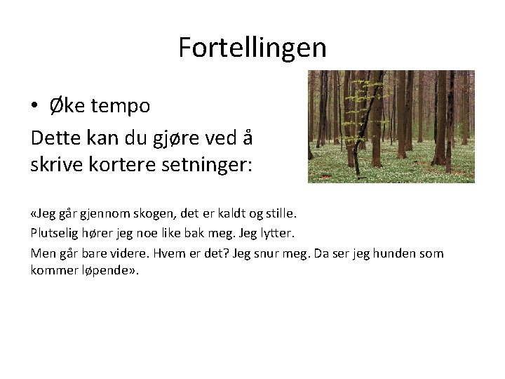 Fortellingen • Øke tempo Dette kan du gjøre ved å skrive kortere setninger: «Jeg