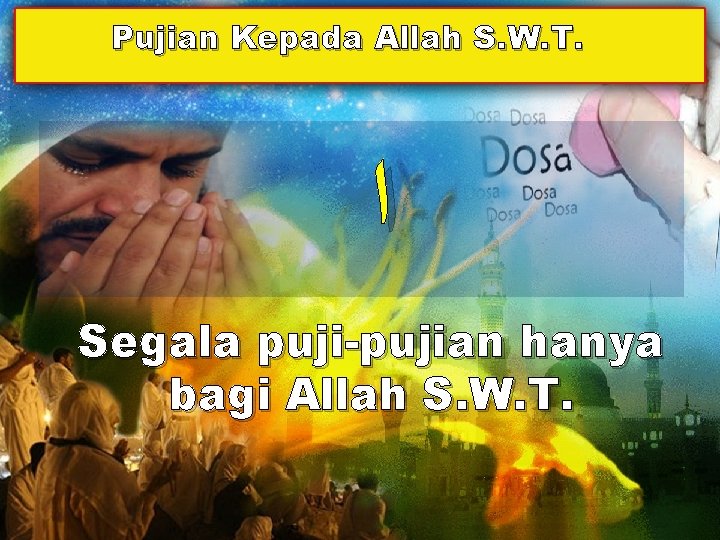 Pujian Kepada Allah S. W. T. ﺍ Segala puji-pujian hanya bagi Allah S. W.