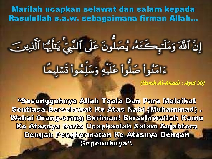 Marilah ucapkan selawat dan salam kepada Rasulullah s. a. w. sebagaimana firman Allah… (Surah