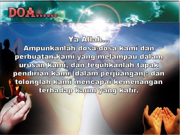 Ya Allah… Ampunkanlah dosa-dosa kami dan perbuatan kami yang melampau dalam urusan kami, dan