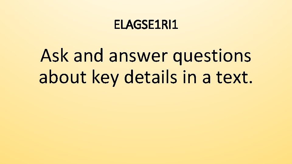 ELAGSE 1 RI 1 Ask and answer questions about key details in a text.