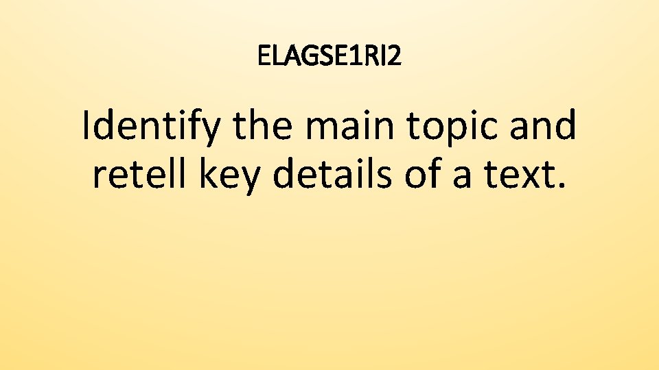 ELAGSE 1 RI 2 Identify the main topic and retell key details of a