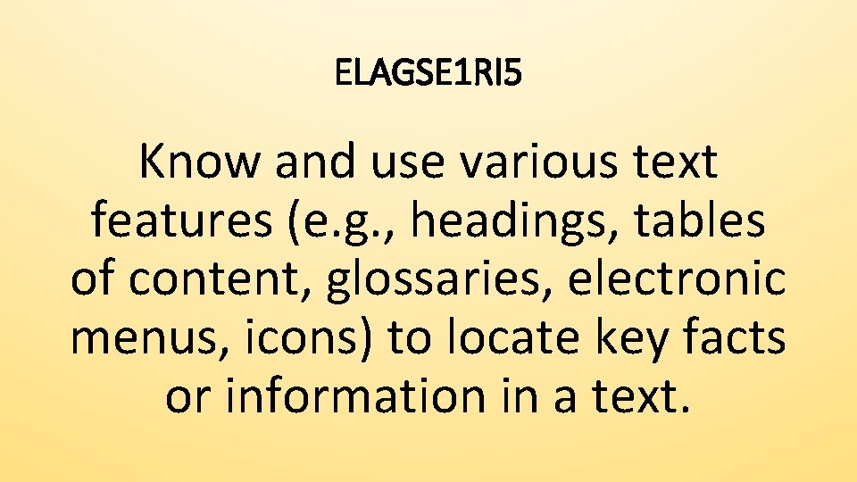 ELAGSE 1 RI 5 Know and use various text features (e. g. , headings,
