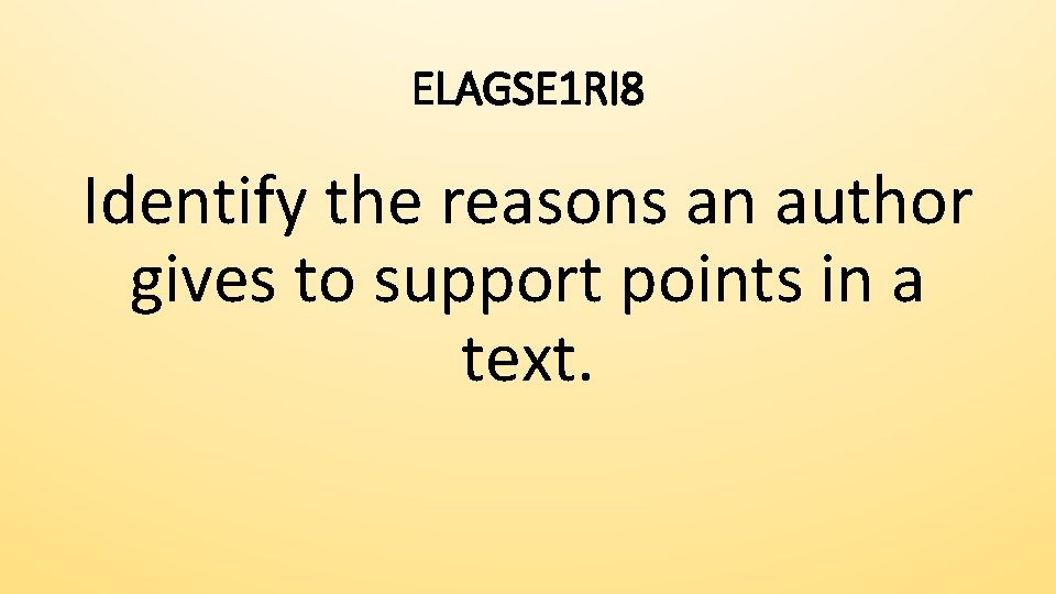 ELAGSE 1 RI 8 Identify the reasons an author gives to support points in