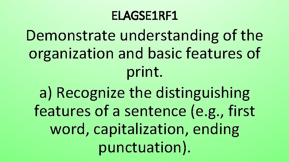 ELAGSE 1 RF 1 Demonstrate understanding of the organization and basic features of print.