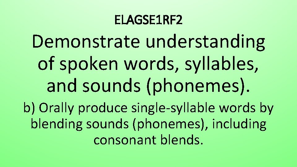 ELAGSE 1 RF 2 Demonstrate understanding of spoken words, syllables, and sounds (phonemes). b)
