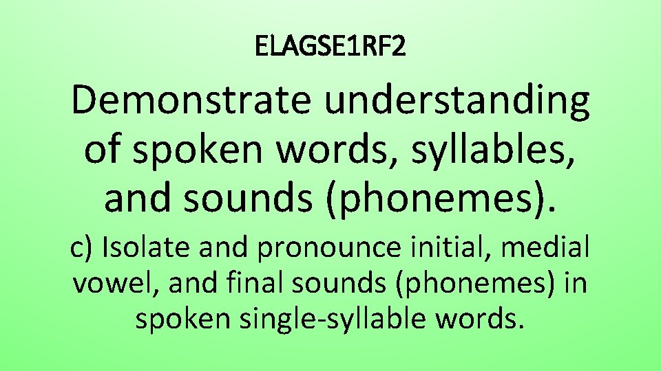ELAGSE 1 RF 2 Demonstrate understanding of spoken words, syllables, and sounds (phonemes). c)