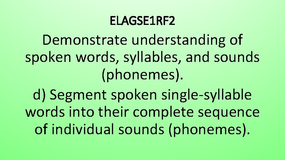 ELAGSE 1 RF 2 Demonstrate understanding of spoken words, syllables, and sounds (phonemes). d)