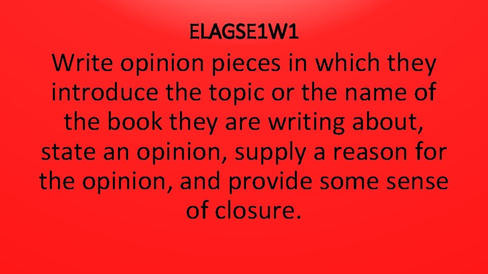 ELAGSE 1 W 1 Write opinion pieces in which they introduce the topic or