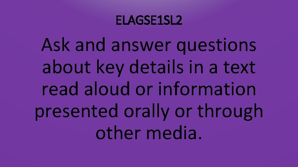 ELAGSE 1 SL 2 Ask and answer questions about key details in a text
