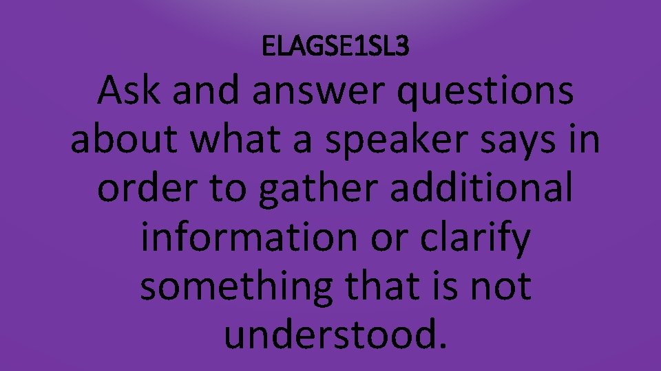 ELAGSE 1 SL 3 Ask and answer questions about what a speaker says in