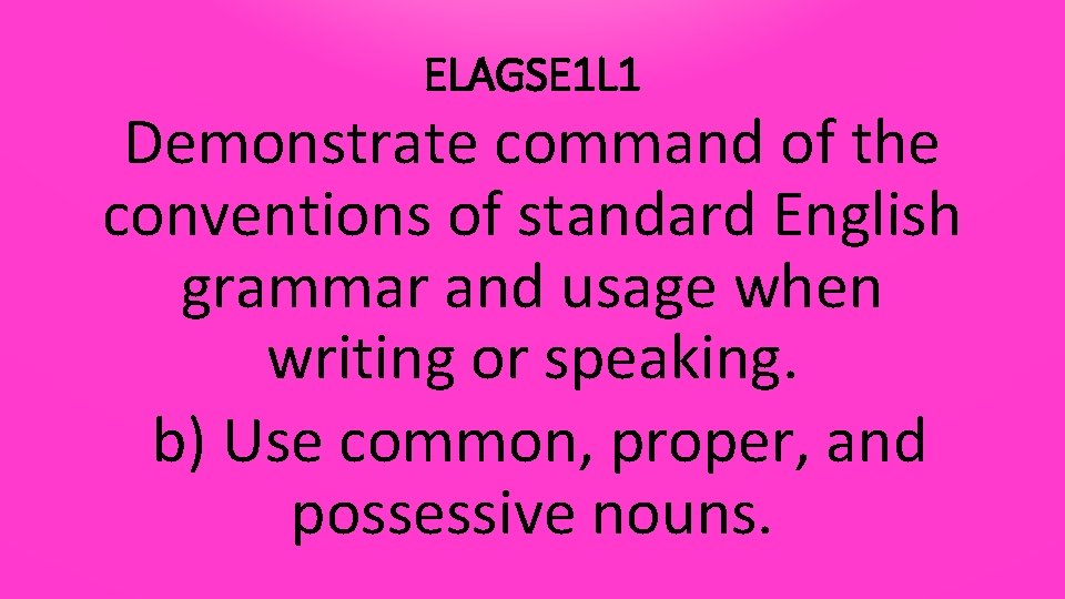 ELAGSE 1 L 1 Demonstrate command of the conventions of standard English grammar and
