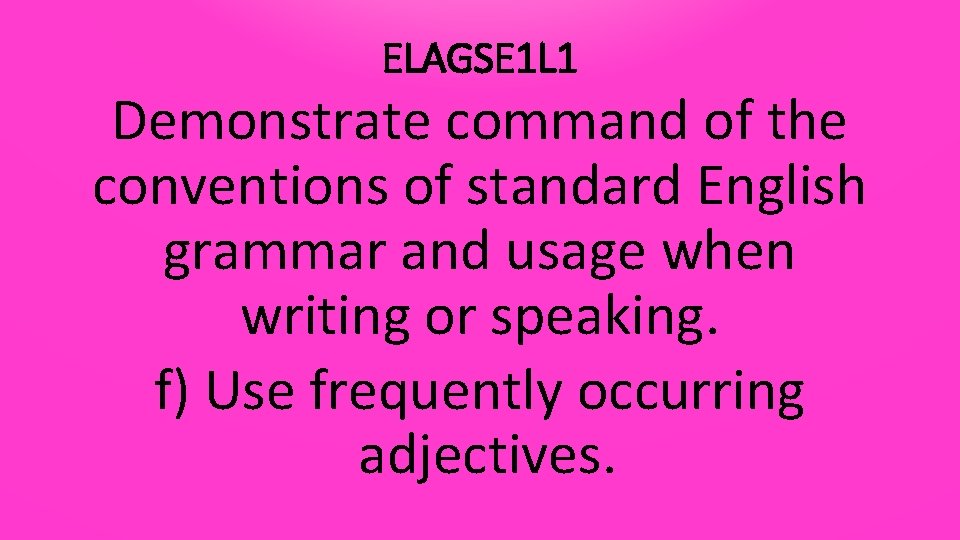 ELAGSE 1 L 1 Demonstrate command of the conventions of standard English grammar and