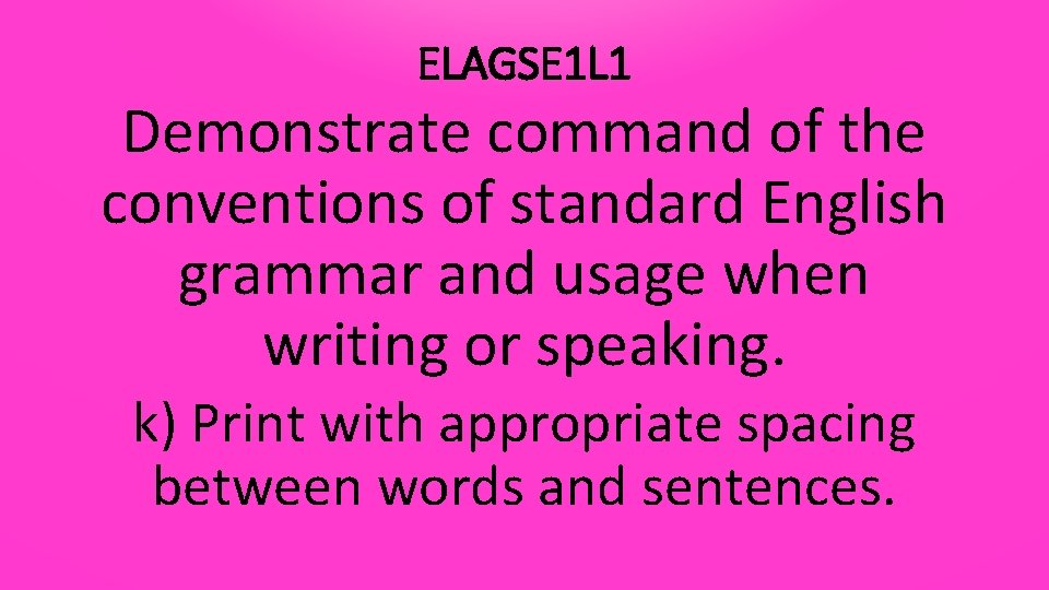 ELAGSE 1 L 1 Demonstrate command of the conventions of standard English grammar and