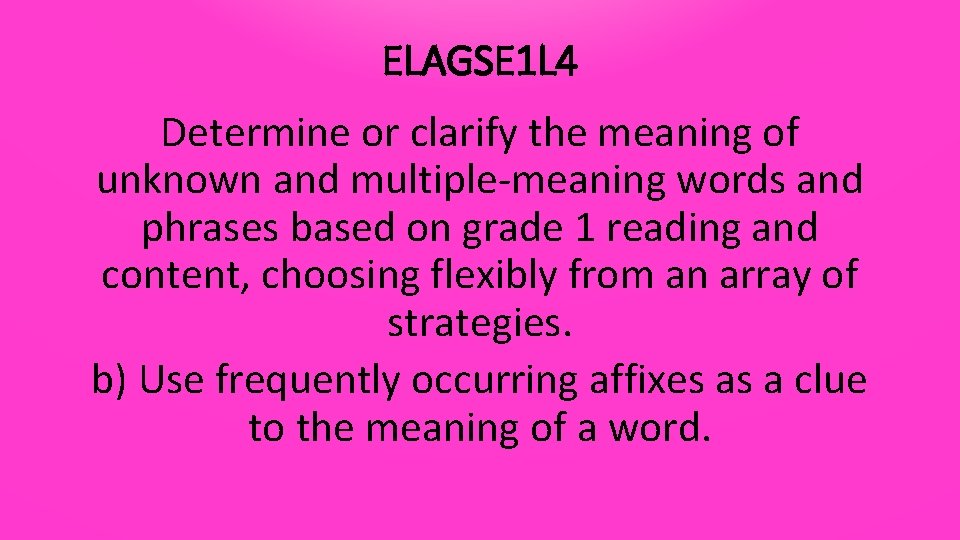 ELAGSE 1 L 4 Determine or clarify the meaning of unknown and multiple-meaning words
