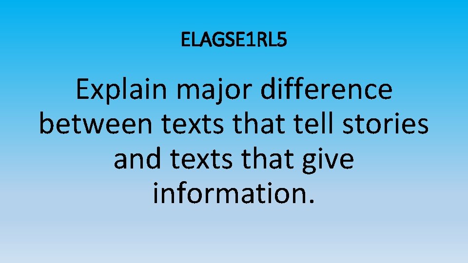 ELAGSE 1 RL 5 Explain major difference between texts that tell stories and texts