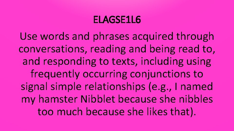 ELAGSE 1 L 6 Use words and phrases acquired through conversations, reading and being